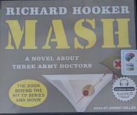 M.A.S.H. - A Novel About Three Army Doctors written by Richard Hooker performed by Johnny Heller on Audio CD (Unabridged)
